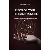 Develop Your Telekinesis Skill: A Guide to Advanced Telekinesis Practice