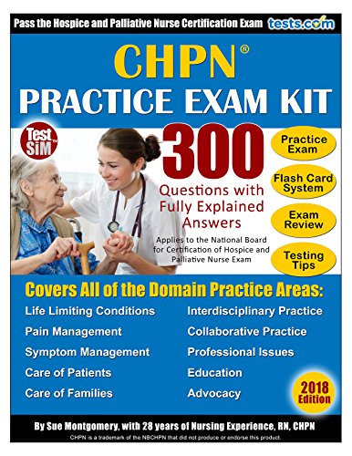 Chpn Practice Exam Kit 2018 Edition 300 Questions With Fully Explained Answers Includes Online Flash Card Study System For Hospice And Palliative - 