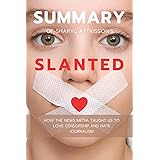 Summary Of Sharyl Attkisson's Slanted: How the News Media Taught Us to Love Censorship and Hate Journalism