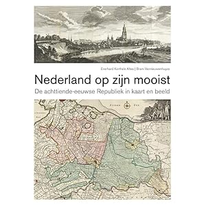 Nederland op zijn mooist: De achttiende-eeuwse Republiek in kaart en beeld Hardcover – 15 april 2022