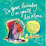 Do Your Laundry or You'll Die Alone: Advice Your Mom Would Give if She Thought You Were Listening
