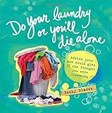 Do Your Laundry or You'll Die Alone: Advice Your Mom Would Give if She Thought You Were Listening