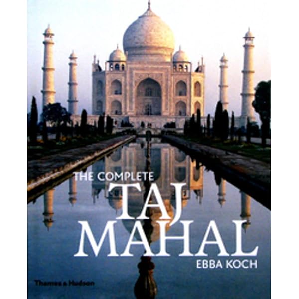 Complete Taj Mahal and the Riverfront Gardens of Agra: Ebba Koch