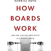 How Boards Work: And How They Can Work Better in a Chaotic World