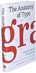 The Anatomy of Type: A Graphic Guide to 100 Typefaces