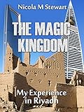 THE MAGIC KINGDOM: My Experience in Riyadh