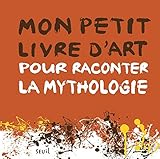 Mon petit livre d'art pour raconter la mythologie by 