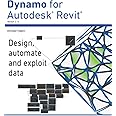 Dynamo for Autodesk® Revit®: Design, automate and exploit data