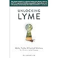 Unlocking Lyme: Myths, Truths, and Practical Solutions for Chronic Lyme Disease