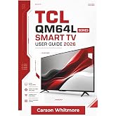 TCL QM64L Series Smart TV USER GUIDE 2026: Installation, Streaming, Personalization, Picture Adjustments, Audio Settings, and Comfortable Daily Use