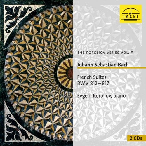 Bach French Suites BWV 812 - 817: Koroliov Series Vol X