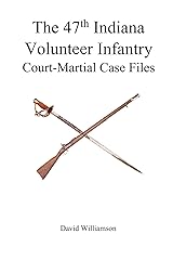 The 47th Indiana Volunteer Infantry: Court-Martial Case Files Kindle Edition
