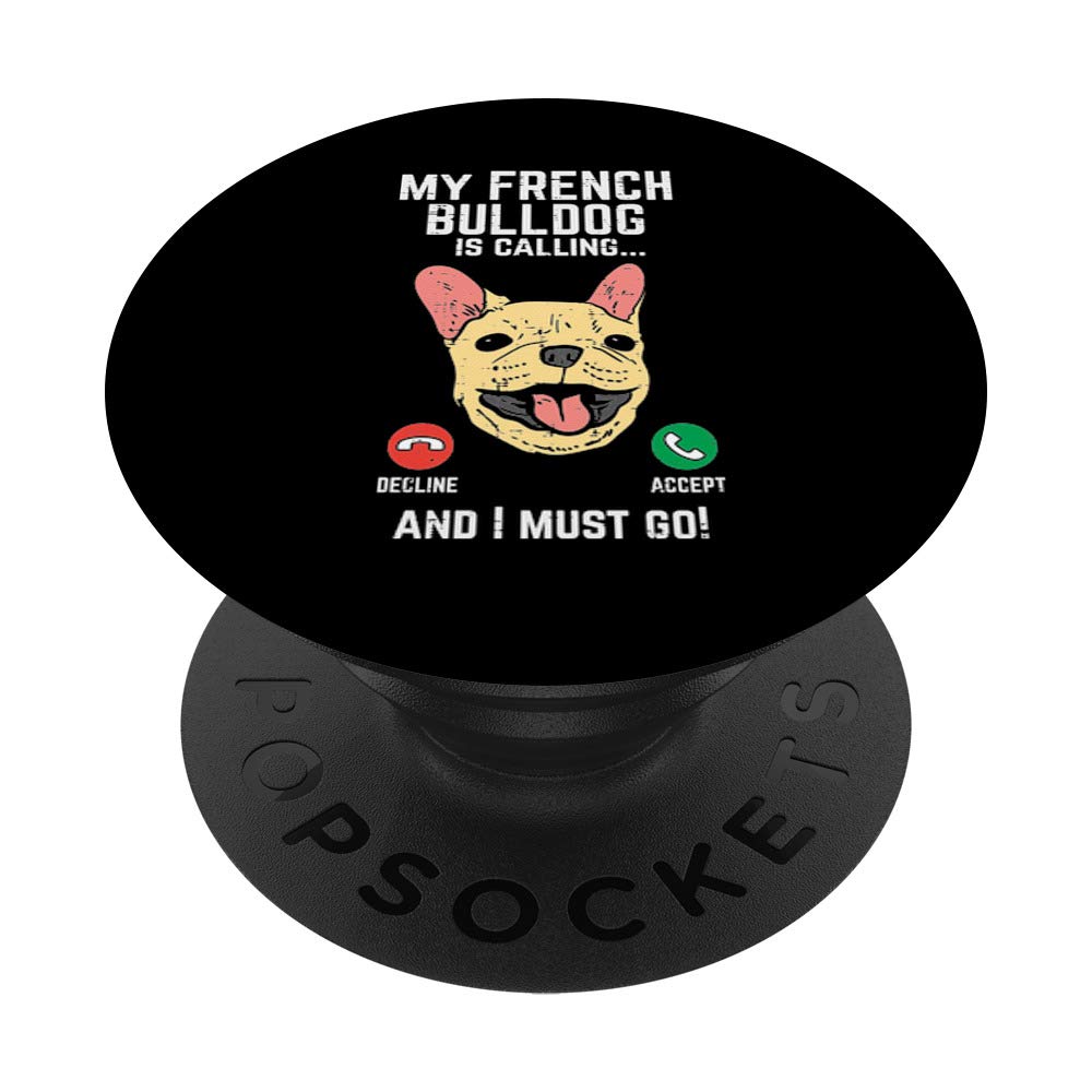 French Bulldog Calling I Must Go Frenchie Pet Dog Owner Gift PopSockets PopGrip: Swappable Grip for Phones & Tablets