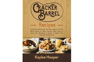 Cracker Barrel Recipes: Unlock the Secrets for the Best Copycat Cracker Barrel Dishes to Make Favorite Menu Items at Home. From Breakfast to Dessert to Satisfy Your Southern Food Craving