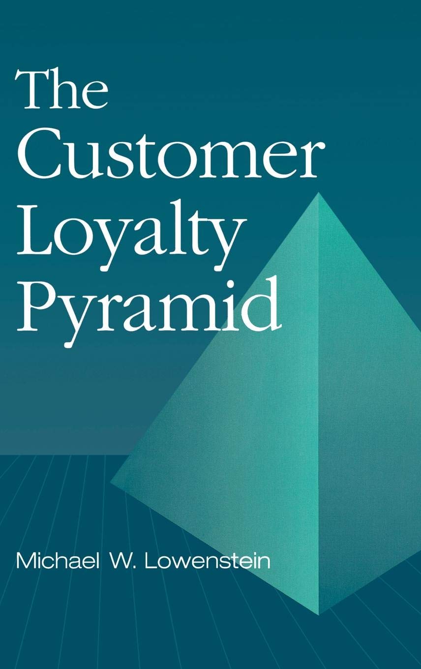 The Customer Loyalty Pyramid Michael Lowenstein - 