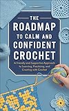 The Roadmap to Calm and Confident Crochet : A