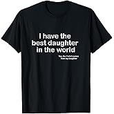 I Have The Best Daughter in The World Dad T-Shirt
