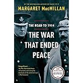 The War That Ended Peace: The Road to 1914