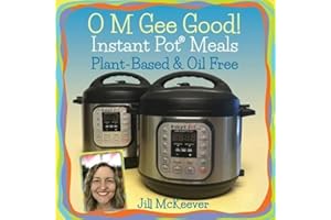 O M Gee Good! Instant Pot Meals, Plant-Based & Oil-free
