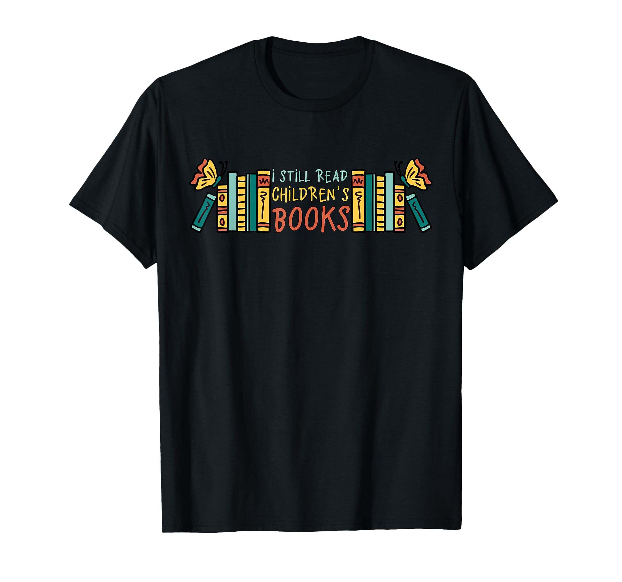 Children's Books I Still Read Children's Books T-Shirt
