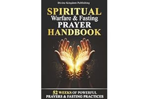 Spiritual Warfare & Fasting Prayer Handbook: 52 Weeks of Powerful Prayers & Fasting Practices for Spiritual Breakthrough, Del