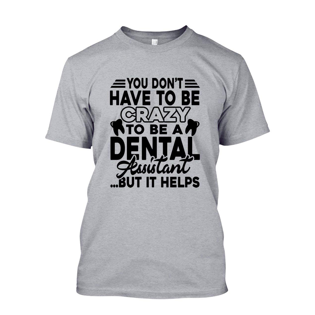 Crazy Dental Assistant Shirts Short Sleeve Tshirt Unisex Tee 5416 Pilihax