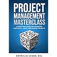 Project Management Masterclass: A Practical Guide for Managing Waterfall, Agile, and Hybrid projects