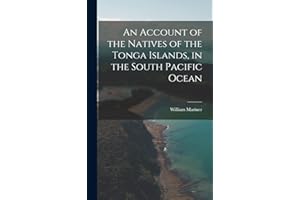 An Account of the Natives of the Tonga Islands, in the South Pacific Ocean