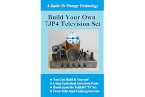 BUILD YOUR OWN 7JP4 TV SET