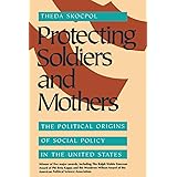 Protecting Soldiers and Mothers: The Political Origins of Social Policy in the United States