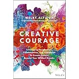 Creative Courage: Leveraging Imagination, Collaboration, and Innovation to Create Success Beyond Your Wildest Dreams