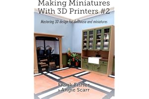 Making Miniatures With 3D Printers #2: Mastering 3D design for dollhouse and miniatures