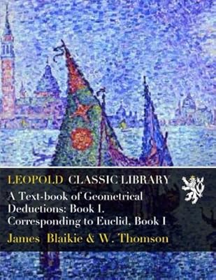 A Text-book of Geometrical Deductions: Book I. Corresponding to Euclid, Book I