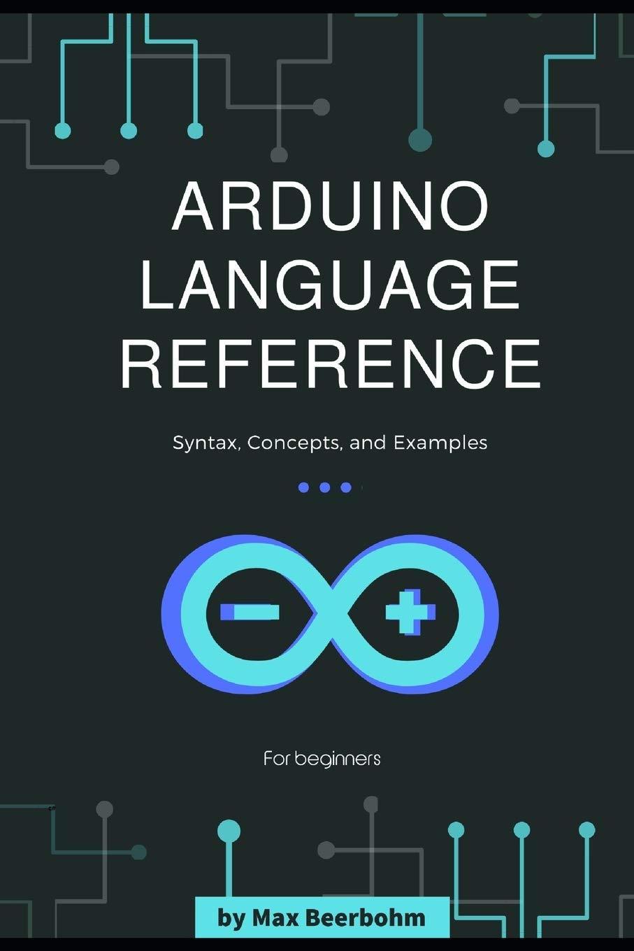 Amazon Com Arduino Language Reference Syntax Concepts And Examples 1st Edition 2019 9781672643832 Beerbohm Max Mohmmed Moaml Books Amazon Com Arduino Language Reference Syntax Concepts And Examples 1st Edition 2019 9781672643832 Beerbohm Max Mohmmed Moaml Books