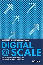 Digital @ Scale: The Playbook You Need to Transform Your Company Digital @ Scale: The Playbook You Need to Transform Your Company