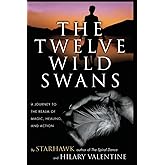 The Twelve Wild Swans: A Journey to the Realm of Magic, Healing, and Action