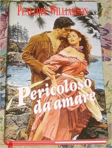 Penelope Williamson - Pericoloso da Amare