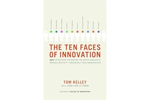 The Ten Faces of Innovation: IDEO's Strategies for Beating the Devil's Advocate and Driving Creativity Throughout Your Organization