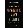 More Than a White Man's Religion: Why the Gospel Has Never Been Merely White, Male-Centered, or Just Another Religion