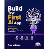 Build Your First AI App Without Coding: A Complete Practical Guide for Beginners (English Edition)