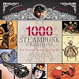 1,000 Steampunk Creations: Neo-Victorian Fashion, Gear, and Art (1000 Series) by Dr. Grymm, Barbe Saint John