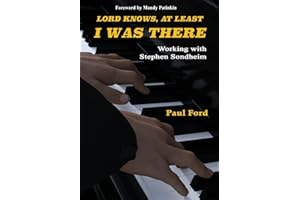 Lord Knows, At Least I Was There: Working with Stephen Sondheim