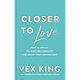 Closer to Love: How to Attract the Right Relationships and Deepen Your Connections