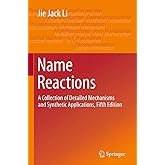 Name Reactions: A Collection of Detailed Mechanisms and Synthetic Applications Fifth Edition
