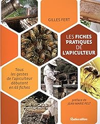 Les Fiches Pratiques De L Apiculteur Tous Les Gestes De L Apiculteur Debutant En 65 Fiches Babelio