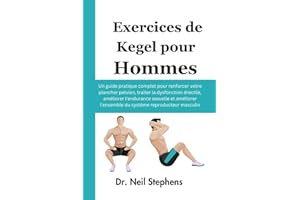 Exercices de Kegel pour Hommes: Un guide pratique complet pour renforcer votre plancher pelvien, traiter la dysfonction érect