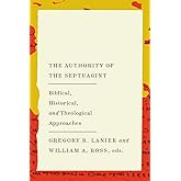 The Authority of the Septuagint: Biblical, Historical, and Theological Approaches