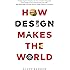How Design Makes the World