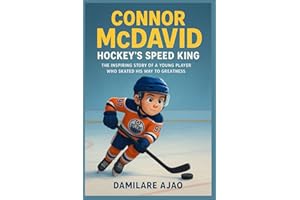 Connor McDavid Hockey’s Speed King: The Inspiring Story of a Young Player Who Skated His Way to Greatness