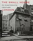 The Small House in Eighteenth-Century London by 